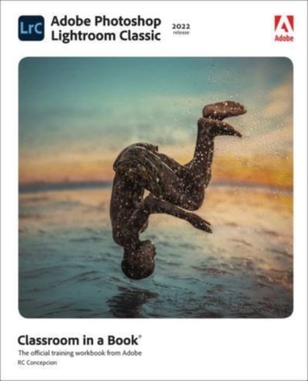 Adobe Photoshop Lightroom Classic Classroom in a Book (2022 release) Concepcion Rafael
