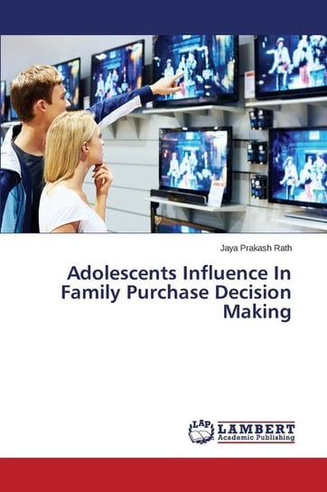 Adolescents Influence In Family Purchase Decision Making Rath Jaya Prakash