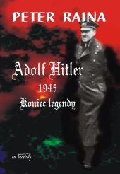 Adolf Hitler 1945. Koniec Legendy Raina Peter