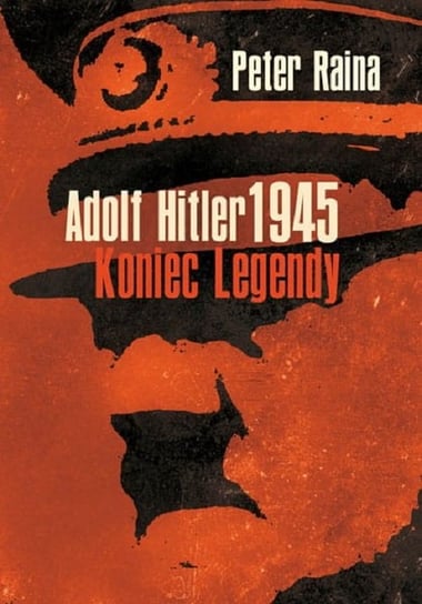 Adolf Hitler 1945. Koniec legendy Raina Peter