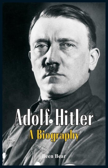 Adolf Hitler - A Biography Bear Ileen