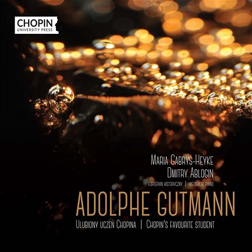 Adolphe Gutmann – Chopin’s Favourite Student Chopin University Press, Maria Gabryś-Heyke, Dmitry Ablogin