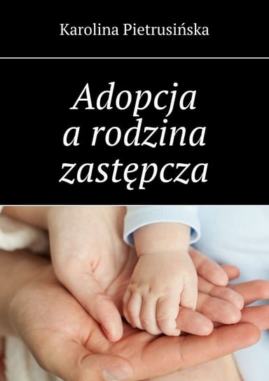 Adopcja a rodzina zastępcza Karolina Pietrusińska