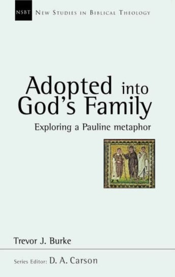 Adopted into Gods family: Exploring A Pauline Metaphor Trevor J. Burke