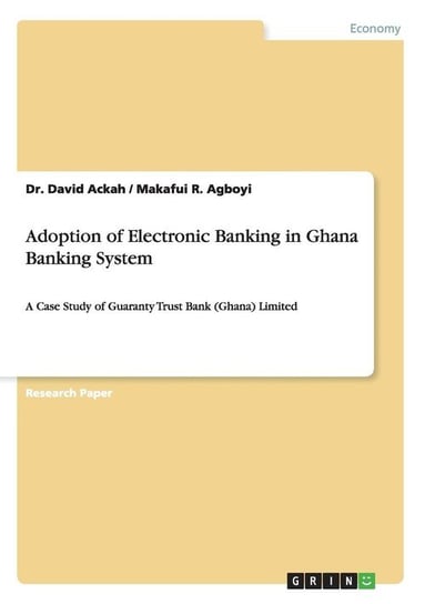 Adoption of Electronic Banking in Ghana Banking System Ackah Dr. David