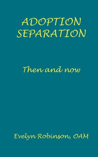 Adoption Separation - Then and now Robinson Evelyn