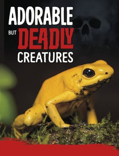 Adorable But Deadly Creatures Charles C. Hofer