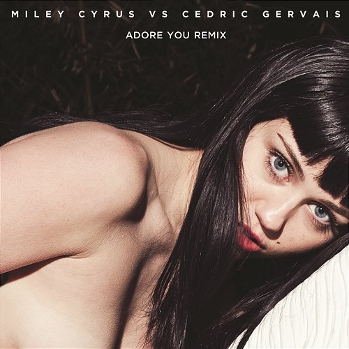 Adore You Miley Cyrus vs. Cedric Gervais