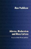 Adorno, Modernism and Mass Culture Paddison Max