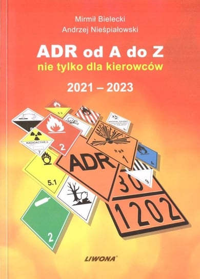 ADR od A do Z nie tylko dla kierowców 2021-2023 Opracowanie zbiorowe