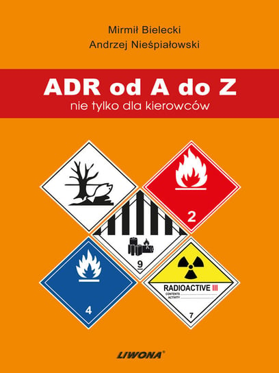 ADR od A do Z nie tylko dla kierowców Bielecki Mirmił, Nieśpiałowski Andrzej