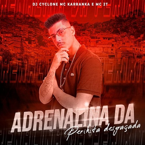Adrenalina da Perikita Desgraçada DJ Cyclone, Mc Karranka, & MC 2T