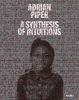 Adrian Piper: A Synthesis of Intuitions Cherix Christophe, Butler Cornelia