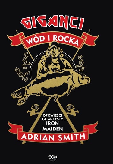 Adrian Smith. Giganci wód i rocka. Opowieści gitarzysty Iron Maiden Smith Adrian