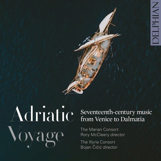 Adriatic Voyage XVII century music from Venice to Dalmatia Cicic Bojan, McCleery Rory, The Illyria Consort