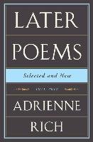 Adrienne Rich: Later Poems: Selected and New: 1971-2012 Rich Adrienne