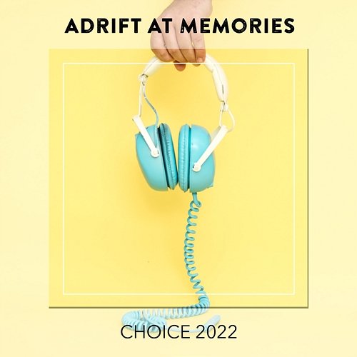 Adrift At Memories CHOICE 2022 Various Artists