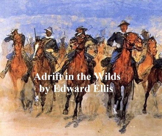 Adrift in the Wilds, Or the Adventures of Two Shipwrecked Boys Ellis Edward