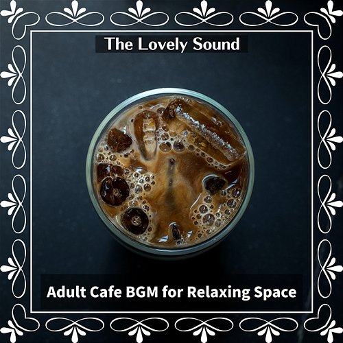 Adult Cafe Bgm for Relaxing Space The Lovely Sound