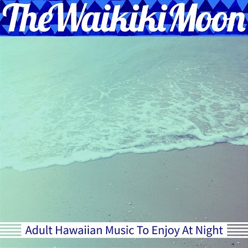 Adult Hawaiian Music to Enjoy at Night The Waikiki Moon