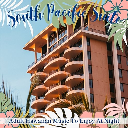 Adult Hawaiian Music to Enjoy at Night South Pacific Suite