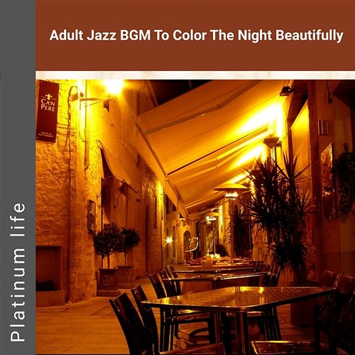 Adult Jazz Bgm to Color the Night Beautifully Platinum life