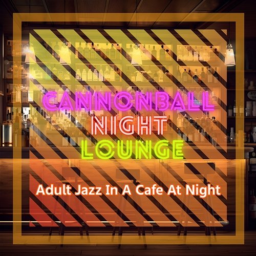 Adult Jazz in a Cafe at Night Cannonball Night Lounge