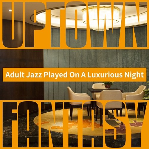 Adult Jazz Played on a Luxurious Night Uptown Fantasy