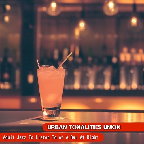 Adult Jazz to Listen to at a Bar at Night Urban Tonalities Union