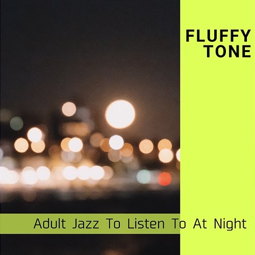 Adult Jazz to Listen to at Night Fluffy Tone