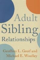 Adult Sibling Relationships Greif Geoffrey L., Woolley Michael E.