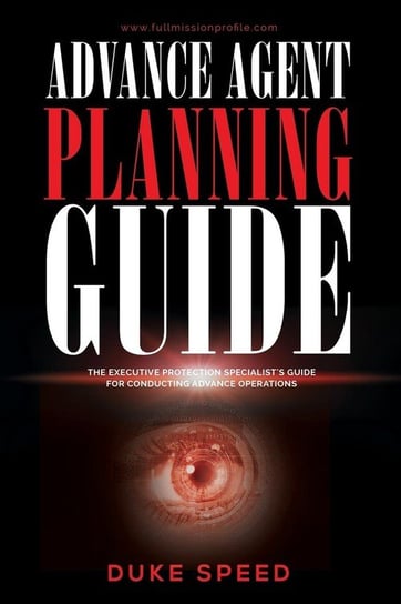 Advance Agent Planning Guide - The Executive Protection Specialist's Guide for Conducting Advance Operations Speed Duke