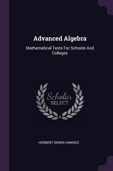 Advanced Algebra Hawkes Herbert Edwin