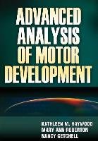 Advanced Analysis of Motor Development Haywood Kathleen M., Roberton Mary Ann, Getchell Nancy