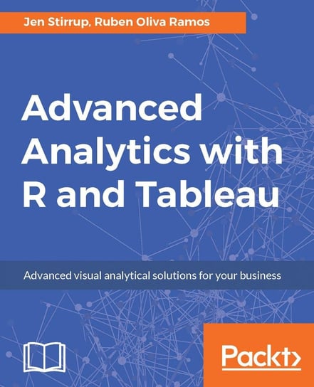 Advanced Analytics with R and Tableau Ruben Oliva Ramos, Jen Stirrup