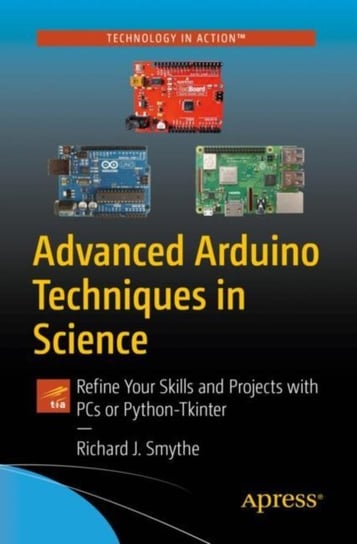 Advanced Arduino Techniques in Science: Refine Your Skills and Projects with PCs or Python-Tkinter Richard J. Smythe