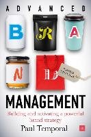 Advanced Brand Management - 3rd Edition: Building and Implementing a Powerful Brand Strategy Temporal Paul