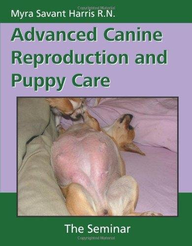 Advanced Canine Reproduction and Puppy Care. The Seminar Myra Savant-Harris