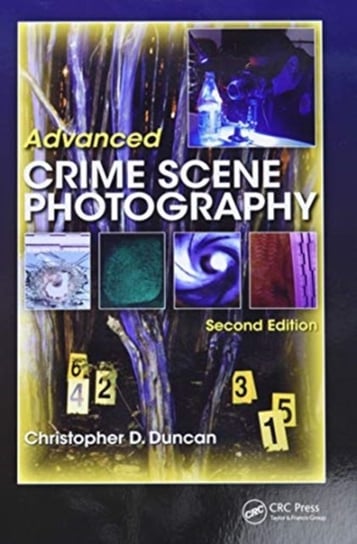 Advanced Crime Scene Photography Taylor & Francis Ltd.