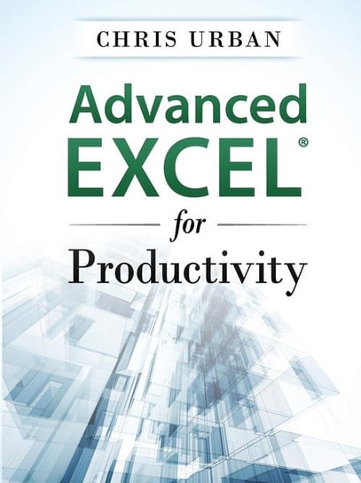 Advanced Excel for Productivity Urban Chris