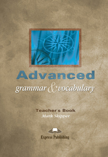 Advanced Grammar and Vocabulary. Książka Nauczyciela Skipper Mark