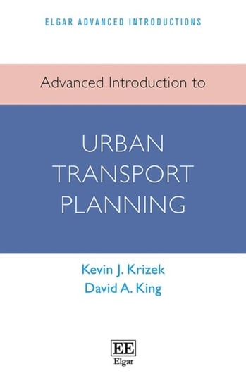Advanced Introduction to Urban Transport Planning Kevin J. Krizek, David A. King