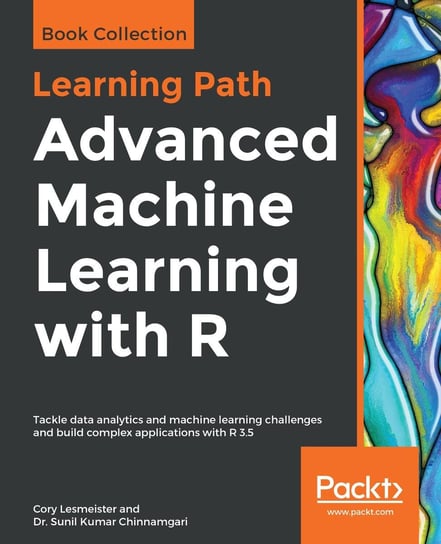 Advanced Machine Learning with R Dr. Sunil Kumar Chinnamgari, Cory Lesmeister