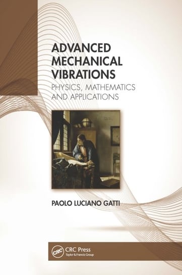 Advanced Mechanical Vibrations: Physics, Mathematics and Applications Opracowanie zbiorowe