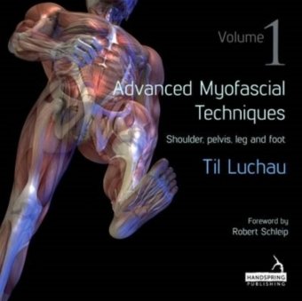 Advanced Myofascial Techniques: Shoulder, Pelvis, Leg and Foot 1 Luchau Til