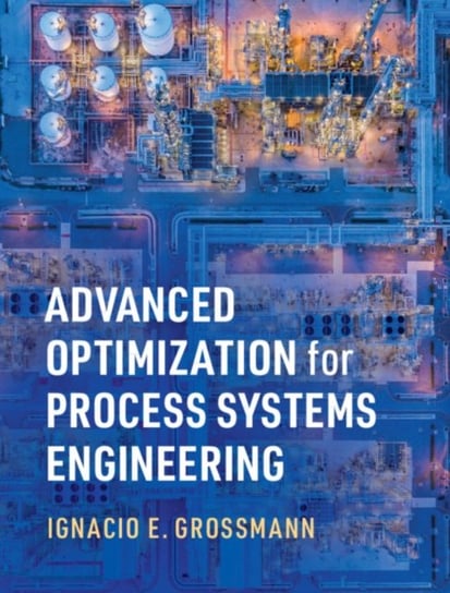 Advanced Optimization for Process Systems Engineering Opracowanie zbiorowe