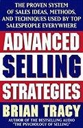 Advanced Selling Strategies: The Proven System of Sales Ideas, Methods, and Techniques Used by Top Salespeople Tracy Brian