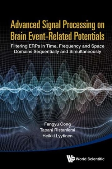 Advanced Signal Processing On Brain Event-related Potentials: Filtering Erps In Time, Frequency And Space Domains Sequentially And Simultaneously Cong Fengyu, Ristaniemi Tapani, Lyytinen Heikki