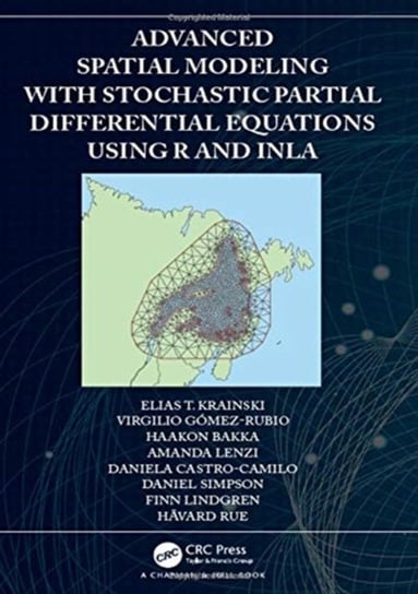 Advanced Spatial Modeling with Stochastic Partial Differential Equations Using R and INLA Opracowanie zbiorowe