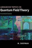 Advanced Topics in Quantum Field Theory Shifman M.